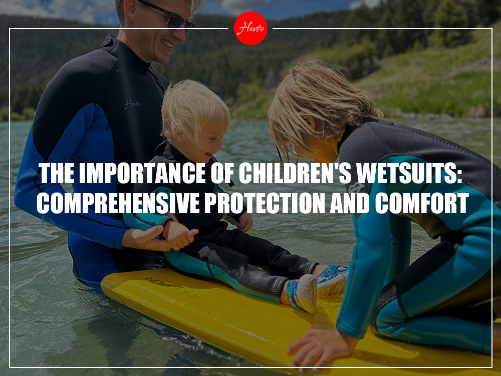 The Importance of Children's Wetsuits: Comprehensive Protection and Comfort